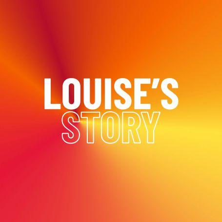 A graphic saying Louise's story