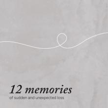 12 memories of sudden and unexpected loss